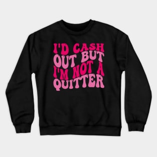 id cash out but im not a quitter casino gambler women men Crewneck Sweatshirt